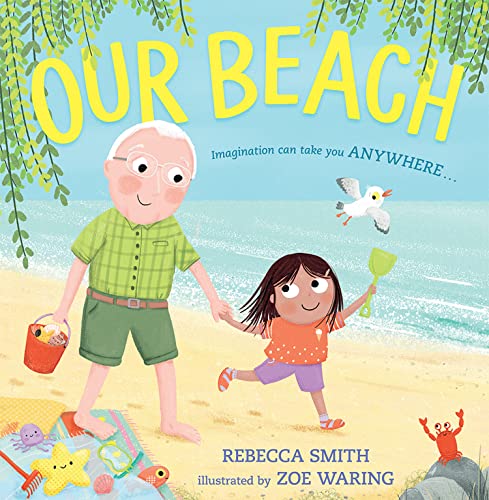 Stock image for Our Beach: The new heartfelt illustrated kids book about family and relationships from the author and illustrator of SuperDaisy [Paperback] Smith, Rebecca and Waring, Zoe for sale by Lakeside Books