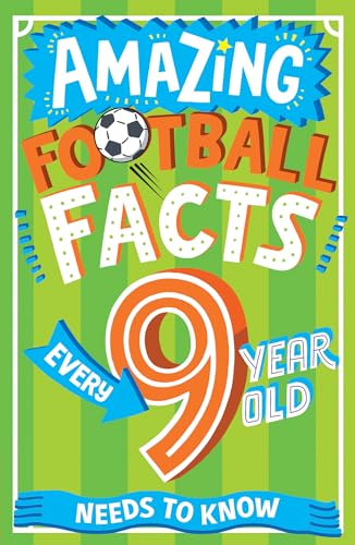 Stock image for Amazing Football Facts Every 9 Year Old Needs to Know for sale by Blackwell's