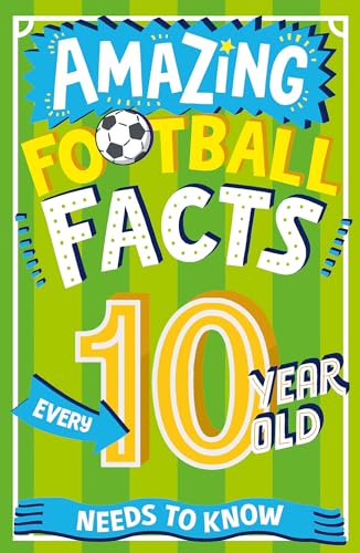 Imagen de archivo de Amazing Football Facts Every 10 Year Old Needs to Know a la venta por Blackwell's