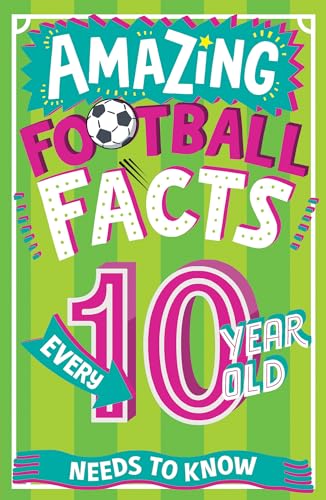Stock image for Amazing Football Facts Every 10 Year Old Needs to Know for sale by Blackwell's
