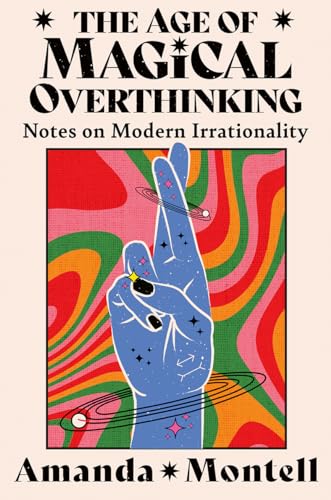 9780008701116: The Age of Magical Overthinking: Notes on Modern Irrationality