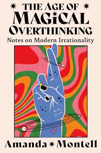 9780008701123: The Age of Magical Overthinking: Notes on Modern Irrationality