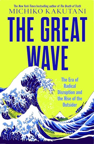 Beispielbild fr The Great Wave: The Era of Radical Disruption and the Rise of the Outsider zum Verkauf von WorldofBooks