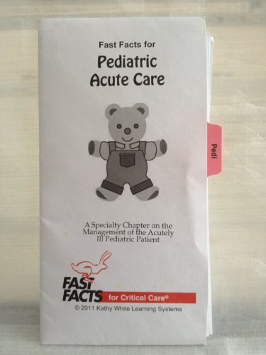 Fast Facts for Pediatric Acute Care: A Specialty Chapter on the Management of the Acutely Ill Pediatric Patient (9780009201301) by Kathy White