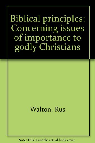 Beispielbild fr Biblical principles: Concerning issues of importance to godly Christians zum Verkauf von Wonder Book