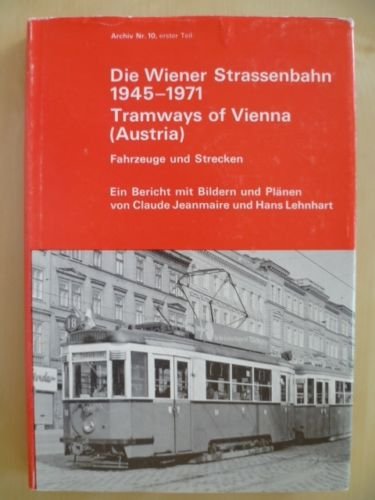Die Wiener Straßenbahn 1945-1971, Fahrzeuge und Strecken Ein Bericht mit Bildern und Plänen - Hans Lehnhart Jeanmaire, Claude
