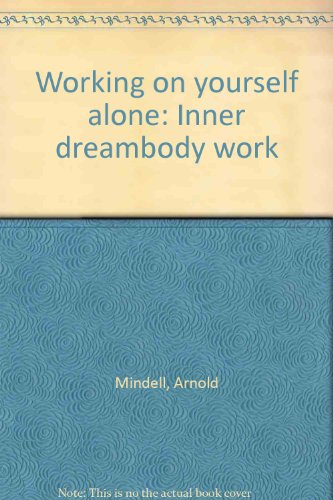 Working on yourself alone: Inner dreambody work (9780014092017) by Mindell, Arnold