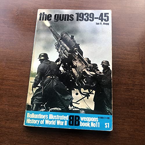 Stock image for The guns: 1939-45 (Ballantine's illustrated history of World War II. Weapons book, no. 11) for sale by ThriftBooks-Dallas