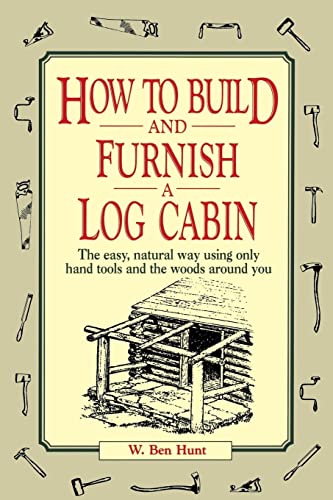 9780020016700: How to Build and Furnish a Log Cabin: The Easy, Natural Way Using Only Hand Tools and the Woods Around You