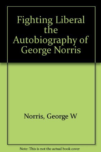9780020056300: Fighting Liberal: Autobiography of George W. Norris