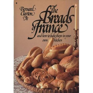Imagen de archivo de The Breads of France and How to Bake Them in Your Own Kitchen a la venta por Zoom Books Company