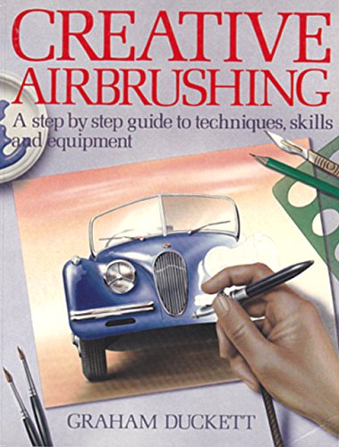 9780020112600: Creative Airbrushing: A Step-By-Step Guide to Techniques, Skills, and Equipment