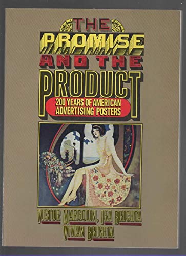 The Promise and the Product: 200 Years of American Advertising Posters - Margolin, Victor & Brichta, Ira & vivian