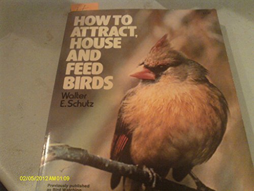 Imagen de archivo de How to Attract, House and Feed Birds a la venta por Table of Contents