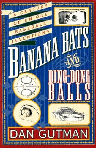 Banana Bats & Ding-dong Balls: A Century of Unique Baseball Inventions (9780020140054) by Gutman, Dan