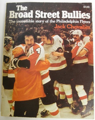 9780020281801: The Broad Street Bullies: The Incredible Story of the Philadelphia Flyers