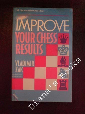 Improve Your Chess Results (Macmillan Chess Library) (9780020290803) by Zak, Vladimir