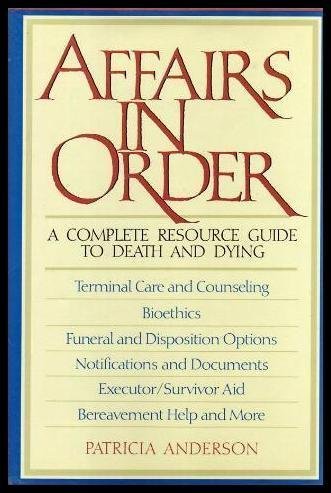 Imagen de archivo de Affairs in Order, A Complete Resource Guide to death and Dying a la venta por Alf Books