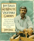 Imagen de archivo de Jeff Ball's 60-Minute Vegetable Garden: Just One Hour a Week for the Most Productive Vegetable Garden Possible a la venta por Wonder Book