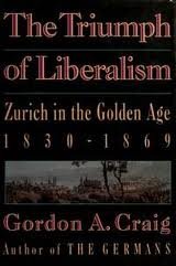 Beispielbild fr The Triumph of Liberalism: Zurich in the Golden Age, 1830-1869 (English and German Edition) zum Verkauf von Wonder Book