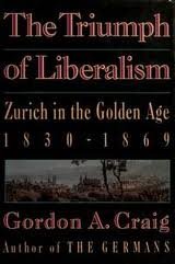 Imagen de archivo de The Triumph of Liberalism: Zurich in the Golden Age, 1830-1869 (English and German Edition) a la venta por Wonder Book