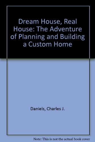 Stock image for Dream House, Real House: The Adventure of Planning and Building a Custom Home for sale by Wonder Book