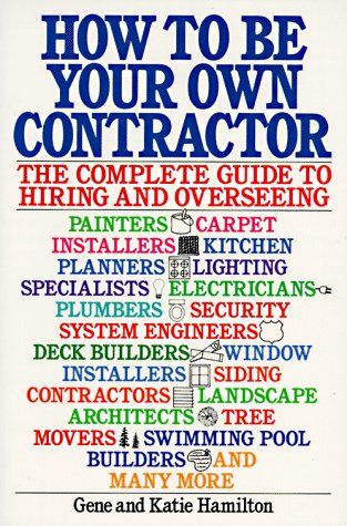 Beispielbild fr How to Be Your Own Contractor : The Complete Guide to Hiring and Overseeing zum Verkauf von Better World Books