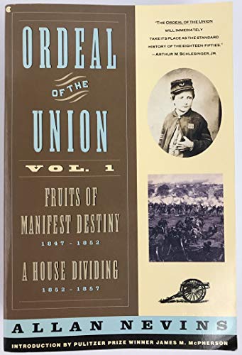 9780020354413: Ordeal of the Union: Fruits of Manifest Destiny 1847-1852 : A House Dividing 1852-1857: v. 1