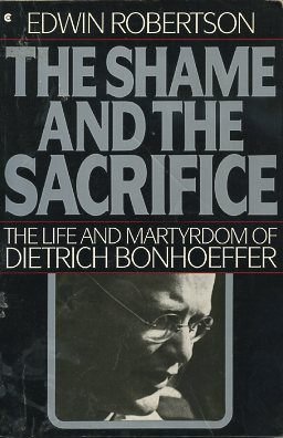 Stock image for Shame and Sacrifice : The Life and Martyrdom of Dietrich Bonhoeffer for sale by Better World Books