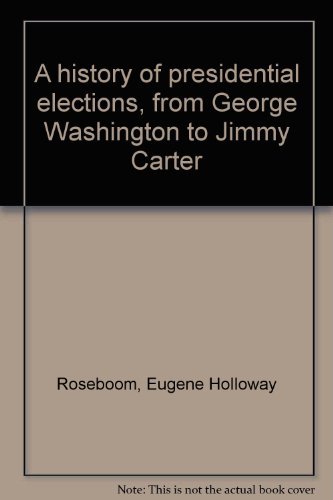 Stock image for A History of Presidential Elections from George Washington to Jimmy Carter for sale by Granada Bookstore,            IOBA