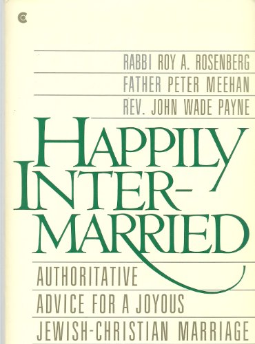 Beispielbild fr Happily Intermarried: Authoritative Advice for a Joyous Jewish-Christian Marriage zum Verkauf von Wonder Book