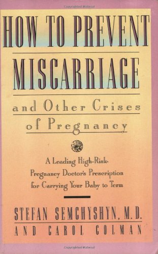 Beispielbild fr How to Prevent Miscarriages and Other Crises of Pregnancy : A Leading High-Risk Doctor's Prescription for Carrying Your Baby to Term zum Verkauf von Better World Books