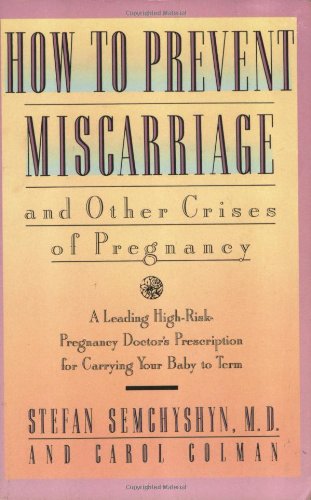 Stock image for How to Prevent Miscarriages and Other Crises of Pregnancy : A Leading High-Risk Doctor's Prescription for Carrying Your Baby to Term for sale by Better World Books