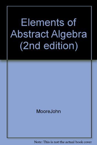 Elements of Abstract Algebra (2nd edition) (9780020383260) by John T. Moore