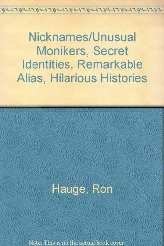 Nicknames/Unusual Monikers, Secret Identities, Remarkable Alias, Hilarious Histories (9780020404606) by Hauge, Ron; Kelly, Sean