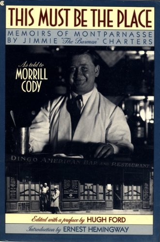 Stock image for This Must Be the Place: Memoirs of Montparnasse by Jimmie "the Barman" Charters, As Told to Morrill Cody for sale by HPB-Movies