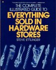 Beispielbild fr The Complete Illustrated Guide to Everything Sold in Hardware Stores zum Verkauf von SecondSale