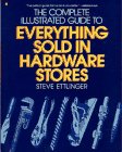 The Complete Illustrated Guide to Everything Sold in Hardware Stores