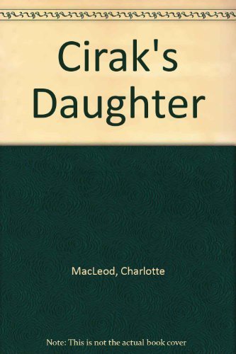 Cirak's Daughter (9780020444657) by MacLeod, Charlotte