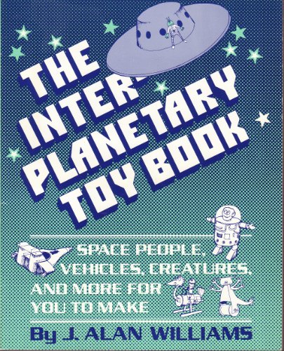 Inter-Planetary Toy Book: Space People, Vehicles, Creatures