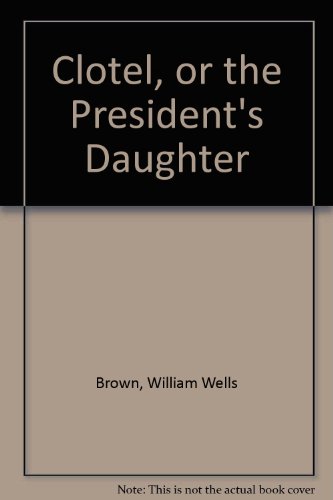 9780020491309: Clotel, Or, the President's Daughter