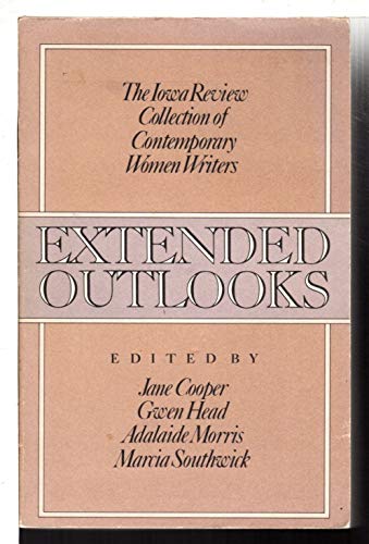 9780020496908: Extended Outlooks : the Iowa Review Collection of Contemporary Women Writers / Edited and with an Introduction by Jane Cooper ... [Et Al. ]