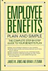 Stock image for Employee Benefits: Plain and Simple : The Complete Step-By-Step Guide to Your Benefits Plan for sale by More Than Words