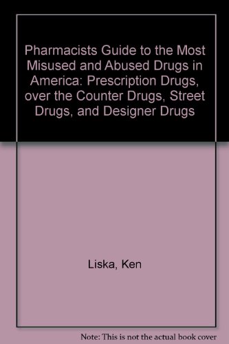 Stock image for Pharmacists Guide to the Most Misused and Abused Drugs in America: Prescription Drugs, over the Counter Drugs, Street Drugs, and Designer Drugs for sale by Wonder Book