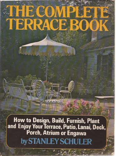 Stock image for The complete terrace book;: How to design, build, furnish, plant and enjoy your terrace, patio, lanai, deck, porch, atrium, or engawa for sale by Wonder Book