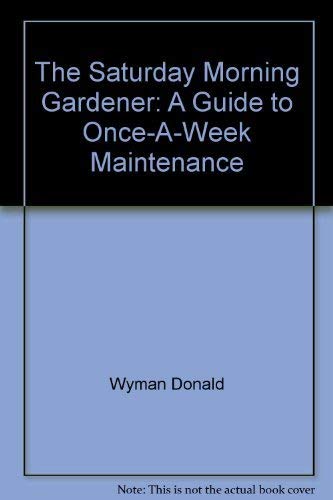 9780020639503: The Saturday Morning Gardener: A Guide to Once-A-Week Maintenance