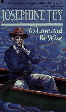 To Love and Be Wise - Tey, Josephine