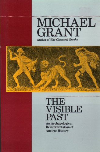 The Visible Past: An Archaeological Reinterpretation of the Ancient World (9780020800415) by Michael Grant