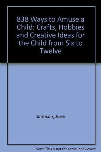Eight Hundred Thirty Eight Ways to Amuse a Child (9780020803805) by Johnson, June