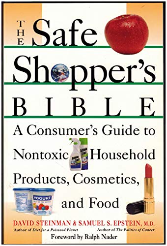 The Safe Shopper's Bible: A Consumer's Guide to Nontoxic Household Products, Cosmetics, and Food (9780020820857) by Steinman, David; Epstein, Samuel S.